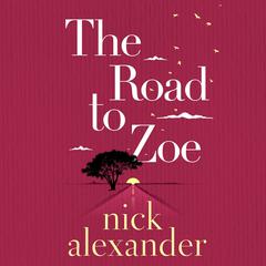 The Road to Zoe by Nick Alexander audiobook