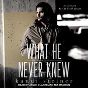 What He Never Knew by  Kandi Steiner audiobook
