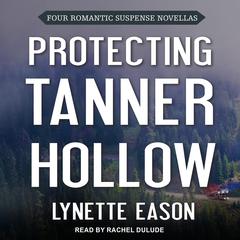 Protecting Tanner Hollow by Lynette Eason audiobook