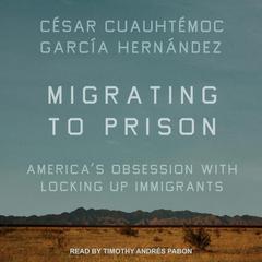 Migrating to Prison by César Cuauhtémoc García Hernández audiobook