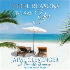 Three Reasons to Say Yes by Jaime Clevenger audiobook