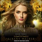 Infinity Chronicles Book Three by  Albany Walker audiobook