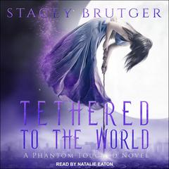 Tethered to the World by Stacey Brutger audiobook