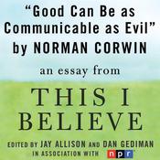Good Can Be as Communicable as Evil by  Norman Corwin audiobook