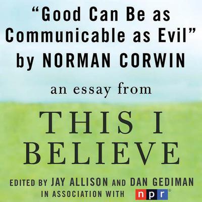 Good Can Be as Communicable as Evil by Norman Corwin audiobook