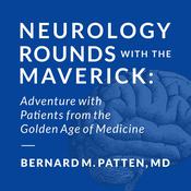 Neurology Rounds with the Maverick by  Bernard M. Patten MD audiobook