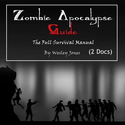 Zombie Apocalypse Guide: The Full Survival Manual by Wesley Jones audiobook