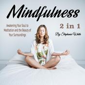 Mindfulness: Awakening Your Soul to Meditation and the Beauty of Your Surroundings by  Stephanie White audiobook