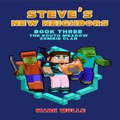 Steve's New Neighbors (Book 3): The South Meadow Zombie Clan (An Unofficial Minecraft Diary Book for Kids Ages 9 - 12 (Preteen) by  Mark Mulle audiobook