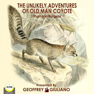 The Unlikely Adventures Of Old Man Coyote by Thornton Burgess audiobook