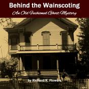 Behind the Wainscoting by  Richard K. Flowers audiobook