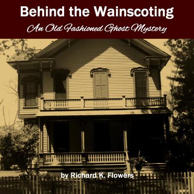 Behind the Wainscoting by Richard K. Flowers audiobook