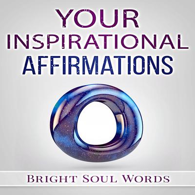 Your Inspirational Affirmations by Bright Soul Words audiobook