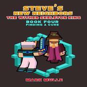 Steve's New Neighbors: The Wither Skeleton King (Book 4): Finding a Cure (An Unofficial Minecraft Diary Book for Kids Ages 9 - 12 (Preteen)  by  Mark Mulle audiobook