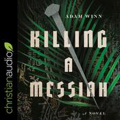 Killing a Messiah by  Adam Winn audiobook