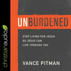 Unburdened by Vance Pitman audiobook