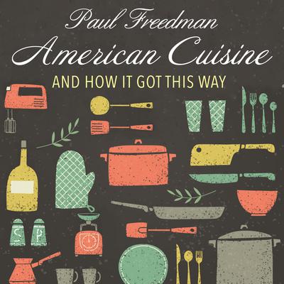 American Cuisine by Paul Freedman audiobook