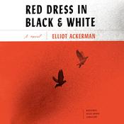 Red Dress in Black and White by  Elliot Ackerman audiobook