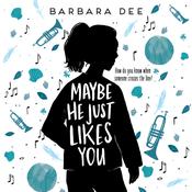 Maybe He Just Likes You by  Barbara Dee audiobook