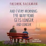 And Every Morning the Way Home Gets Longer and Longer by  Fredrik Backman audiobook