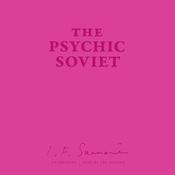 The Psychic Soviet, and Other Works by  Ian F. Svenonius audiobook