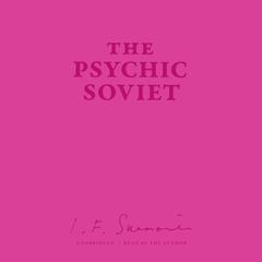 The Psychic Soviet, and Other Works by Ian F. Svenonius audiobook