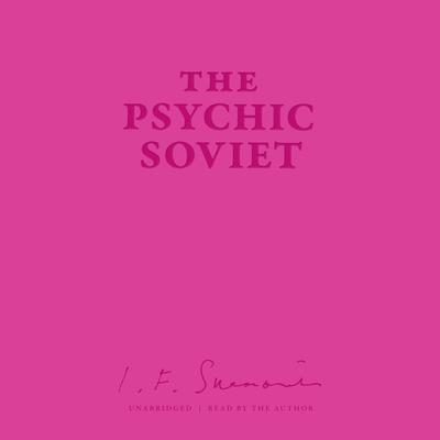 The Psychic Soviet, and Other Works by Ian F. Svenonius audiobook