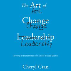 The Art of Change Leadership by Cheryl Cran audiobook