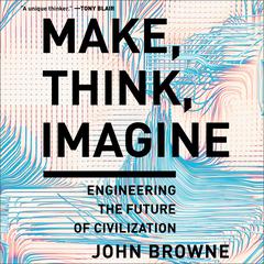 Make, Think, Imagine by John Browne audiobook