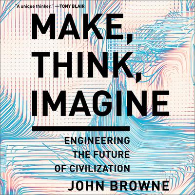 Make, Think, Imagine by John Browne audiobook