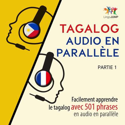 Tagalog audio en parallèle - Facilement apprendre le tagalog avec 501 phrases en audio en parallèle - Partie 1 by Lingo Jump audiobook