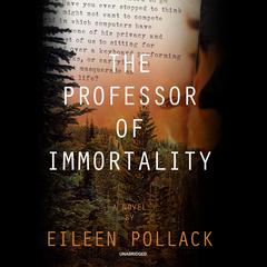 The Professor of Immortality by Eileen Pollack audiobook