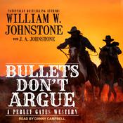 Bullets Don’t Argue by  William W. Johnstone audiobook