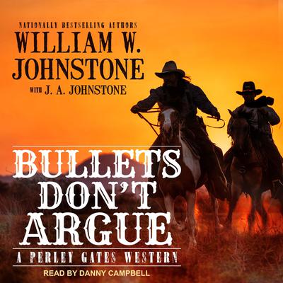 Bullets Don’t Argue by William W. Johnstone audiobook