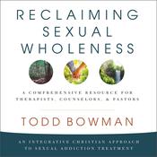 Reclaiming Sexual Wholeness by  Todd Bowman audiobook