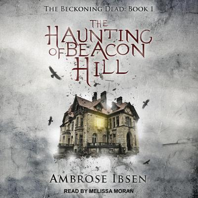 The Haunting of Beacon Hill by Ambrose Ibsen audiobook
