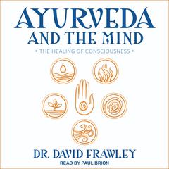 Ayurveda and the Mind by David Frawley audiobook