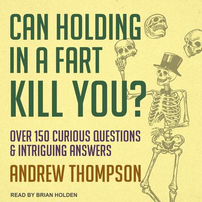Can Holding in a Fart Kill You? by Andrew Thompson audiobook