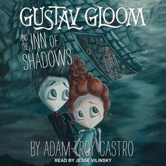 Gustav Gloom and the Inn of Shadows by Adam-Troy Castro audiobook
