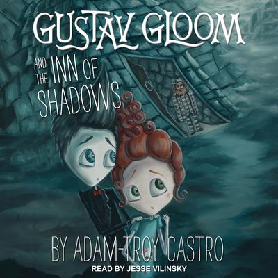 Gustav Gloom and the Inn of Shadows by Adam-Troy Castro audiobook