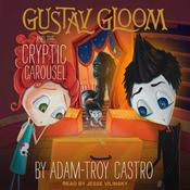 Gustav Gloom and the Cryptic Carousel by  Adam-Troy Castro audiobook