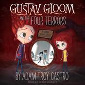 Gustav Gloom and the Four Terrors by  Adam-Troy Castro audiobook