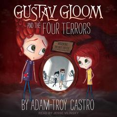Gustav Gloom and the Four Terrors by Adam-Troy Castro audiobook