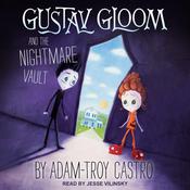 Gustav Gloom and the Nightmare Vault by  Adam-Troy Castro audiobook