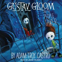 Gustav Gloom and the People Taker by Adam-Troy Castro audiobook