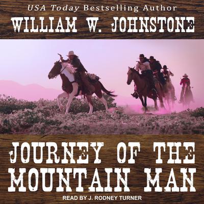 Journey of the Mountain Man by William W. Johnstone audiobook