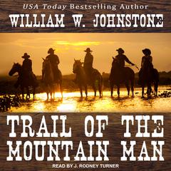Trail of the Mountain Man by William W. Johnstone audiobook