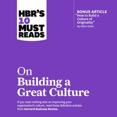 HBRs 10 Must Reads on Building a Great Culture by Harvard Business Review audiobook