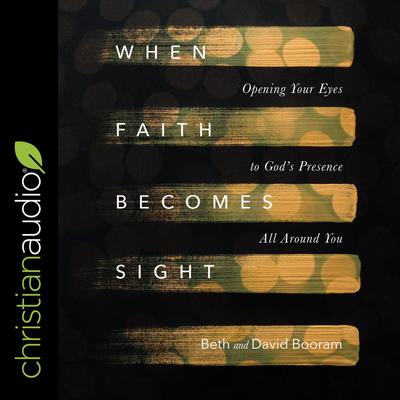 When Faith Becomes Sight by Beth A. Booram audiobook