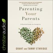 Parenting Your Parents by  Grant Ethridge audiobook